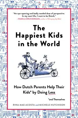 Los niños más felices del mundo: cómo los padres holandeses ayudan a sus hijos (y a sí mismos) haciendo menos cosas - The Happiest Kids in the World: How Dutch Parents Help Their Kids (and Themselves) by Doing Less