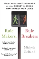 Rule Makers, Rule Breakers - Culturas tensas y laxas y las señales secretas que dirigen nuestras vidas - Rule Makers, Rule Breakers - Tight and Loose Cultures and the Secret Signals That Direct Our Lives