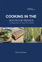 La cocina del sur de Francia - Una visión elegante de los platos clásicos franceses - Cooking in the South of France - An Elegant View on Classic French Dishes