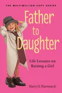 De padre a hija: Lecciones de vida sobre la crianza de una niña - Father to Daughter: Life Lessons on Raising a Girl