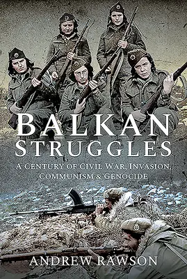 Luchas balcánicas: Un siglo de guerra civil, invasión, comunismo y genocidio - Balkan Struggles: A Century of Civil War, Invasion, Communism and Genocide