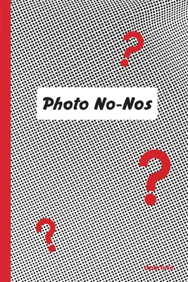 Foto No-Nos: Meditaciones sobre lo que no se debe fotografiar - Photo No-Nos: Meditations on What Not to Photograph