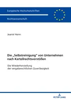 La integración de las empresas en el mercado de los carteles: La mejora de la competitividad empresarial - Die Selbstreinigung Von Unternehmen Nach Kartellrechtsverstoeen: Die Wiederherstellung Der Vergaberechtlichen Zuverlaessigkeit