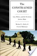 The Constrained Court: Derecho, política y decisiones de los jueces - The Constrained Court: Law, Politics, and the Decisions Justices Make