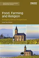 Alimentación, agricultura y religión: Nuevas perspectivas éticas - Food, Farming and Religion: Emerging Ethical Perspectives