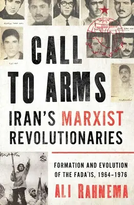 Llamada a las armas: los revolucionarios marxistas de Irán: Formación y evolución de los fada'is, 1964-1976 - Call to Arms: Iran's Marxist Revolutionaries: Formation and Evolution of the Fada'is, 1964-1976