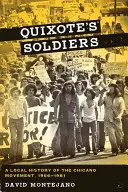 Los soldados del Quijote: Una historia local del movimiento chicano, 1966-1981 - Quixote's Soldiers: A Local History of the Chicano Movement, 1966-1981