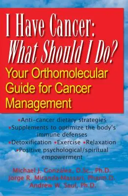 Tengo cáncer: ¿Qué debo hacer? Su guía ortomolecular para el tratamiento del cáncer - I Have Cancer: What Should I Do?: Your Orthomolecular Guide for Cancer Management