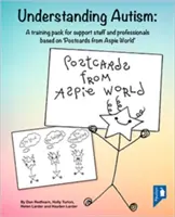 Comprender el autismo: Un paquete de formación para personal de apoyo y profesionales basado en 'postales del mundo Aspie' - Understanding Autism: A Training Pack for Support Staff and Professionals Based on 'postcards from Aspie World'