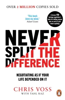 Nunca dividas la diferencia - Negociar como si la vida dependiera de ello - Never Split the Difference - Negotiating as if Your Life Depended on It