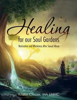 Curación para nuestros jardines del alma: Restauración y plenitud tras un abuso sexual - Healing for Our Soul Gardens: Restoration and Wholeness after Sexual Abuse