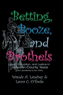 Betting Booze and Brothels: Vicio, corrupción y justicia en el condado de Jefferson, Texas - Betting Booze and Brothels: Vice, Corruption, and Justice in Jefferson County, Texas