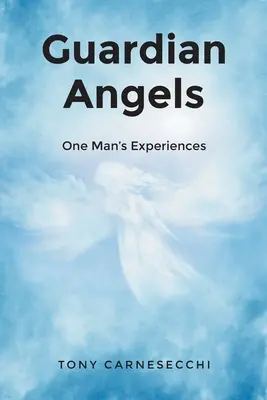 Ángeles de la guarda: La experiencia de un hombre - Guardian Angels: One Man's Experiences