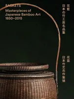 Cestas: Obras maestras del arte japonés del bambú 1850-2015 - Baskets: Masterpieces of Japanese Bamboo Art 1850-2015