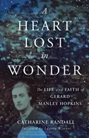 Un corazón perdido en el asombro: La vida y la fe de Gerard Manley Hopkins - A Heart Lost in Wonder: The Life and Faith of Gerard Manley Hopkins