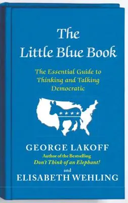 El pequeño libro azul: La guía esencial para pensar y hablar democráticamente - The Little Blue Book: The Essential Guide to Thinking and Talking Democratic