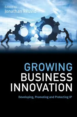 El crecimiento de la innovación empresarial: Desarrollo, promoción y protección de la propiedad intelectual - Growing Business Innovation: Developing, Promoting and Protecting IP