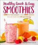 Batidos fáciles y rápidos: 100 recetas sin complicaciones de menos de 300 calorías que puedes preparar con 5 ingredientes - Healthy Quick & Easy Smoothies: 100 No-Fuss Recipes Under 300 Calories You Can Make with 5 Ingredients