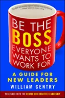 Sé el jefe para el que todos quieren trabajar: Guía para nuevos líderes - Be the Boss Everyone Wants to Work for: A Guide for New Leaders