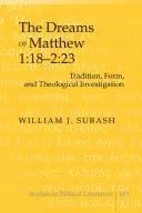 Los sueños de Mateo 1:18-2:23: tradición, forma e investigación teológica - The Dreams of Matthew 1: 18-2:23; Tradition, Form, and Theological Investigation