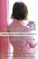 Un lugar llamado yo: mujeres, sobriedad y transformación radical - A Place Called Self: Women, Sobriety, and Radical Transformation