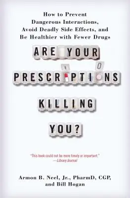 ¿Cómo prevenir las interacciones peligrosas, evitar los efectos secundarios mortales y estar más sano con menos medicamentos? - Are Your Prescriptions Killing You?: How to Prevent Dangerous Interactions, Avoid Deadly Side Effects, and Be Healthier with Fewer Drugs