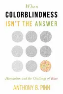 Cuando el daltonismo no es la respuesta: El humanismo y el reto de la raza - When Colorblindness Isn't the Answer: Humanism and the Challenge of Race