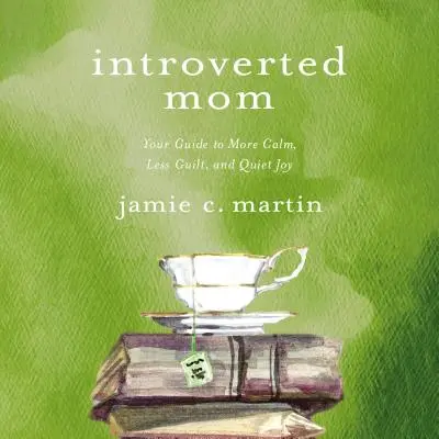 Mamá introvertida: Tu guía para más calma, menos culpa y alegría tranquila - Introverted Mom: Your Guide to More Calm, Less Guilt, and Quiet Joy