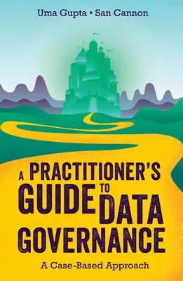 Guía práctica de la gobernanza de datos: A Case-Based Approach - A Practitioner's Guide to Data Governance: A Case-Based Approach