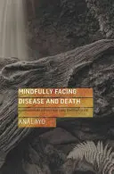 Afrontar la enfermedad y la muerte con atención: Consejos compasivos de los primeros textos budistas - Mindfully Facing Disease and Death: Compassionate Advice from Early Buddhist Texts