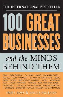 100 grandes empresas y las mentes que hay detrás de ellas: Utiliza sus secretos para impulsar el éxito de tu negocio e inversión - 100 Great Businesses and the Minds Behind Them: Use Their Secrets to Boost Your Business and Investment Success