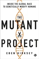 El proyecto mutante: La carrera mundial para modificar genéticamente a los humanos - The Mutant Project: Inside the Global Race to Genetically Modify Humans