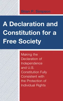 Una Declaración y una Constitución para una sociedad libre: Cómo hacer que la Declaración de Independencia y la Constitución de EE.UU. sean plenamente coherentes con la protección de los derechos humanos y las libertades fundamentales - A Declaration and Constitution for a Free Society: Making the Declaration of Independence and U.S. Constitution Fully Consistent with the Protection o