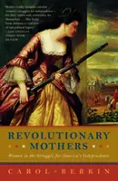 Madres revolucionarias: Las mujeres en la lucha por la independencia de Estados Unidos - Revolutionary Mothers: Women in the Struggle for America's Independence
