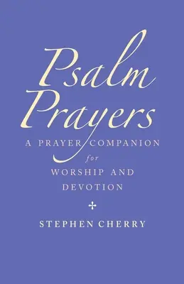 Las oraciones de los salmos: Un compañero para el culto y la devoción - Psalm Prayers: A Companion for Worship and Devotion