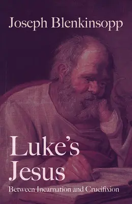 El Jesús de Lucas: Entre la encarnación y la crucifixión - Luke's Jesus: Between Incarnation and Crucifixion