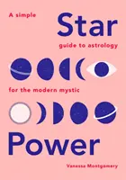 El poder de las estrellas: Una guía sencilla de astrología para el místico moderno - Star Power: A Simple Guide to Astrology for the Modern Mystic