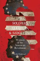 Espías, soldados, correos y saboteadores: Mujeres de la Revolución Americana - Spies, Soldiers, Couriers, & Saboteurs: Women of the American Revolution