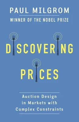 Descubrir los precios: Diseño de subastas en mercados con restricciones complejas - Discovering Prices: Auction Design in Markets with Complex Constraints