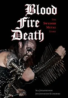 Sangre, fuego, muerte: La historia del metal sueco - Blood, Fire, Death: The Swedish Metal Story