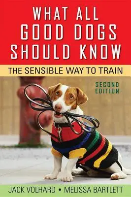 Lo que todo buen perro debe saber: La manera sensata de adiestrar - What All Good Dogs Should Know: The Sensible Way to Train