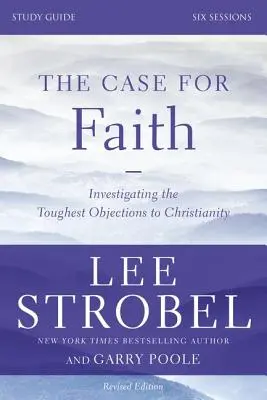 El caso de la fe, guía de estudio: Investigando las Objeciones más Difíciles al Cristianismo - The Case for Faith, Study Guide: Investigating the Toughest Objections to Christianity