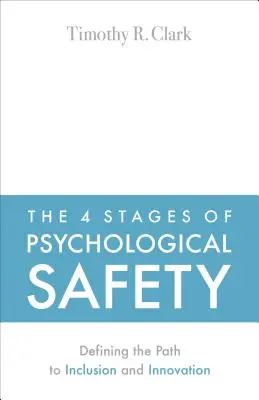 Las 4 etapas de la seguridad psicológica: Definir el camino hacia la inclusión y la innovación - The 4 Stages of Psychological Safety: Defining the Path to Inclusion and Innovation