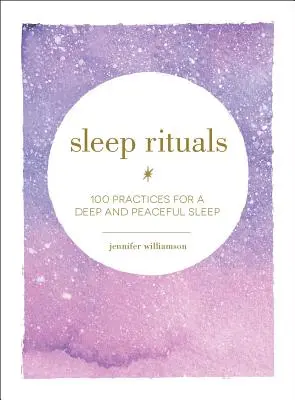 Rituales del sueño: 100 prácticas para un sueño profundo y tranquilo - Sleep Rituals: 100 Practices for a Deep and Peaceful Sleep