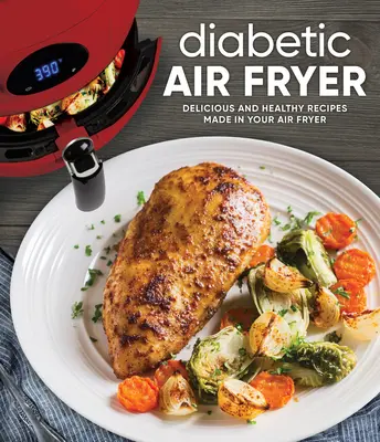 Cocina Keto para Principiantes: Recetas Deliciosas y Saludables Hechas en tu Freidora de Aire - Diabetic Air Fryer: Delicious and Healthy Recipes Made in Your Air Fryer