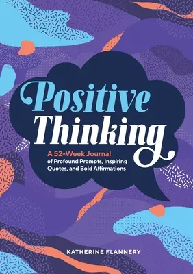 Pensamiento positivo: Un diario de 52 semanas con ideas profundas, citas inspiradoras y afirmaciones audaces - Positive Thinking: A 52-Week Journal of Profound Prompts, Inspiring Quotes, and Bold Affirmations