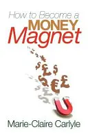 Cómo convertirse en un imán para el dinero - How to Become a Money Magnet