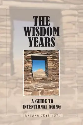 Los años de sabiduría: Una guía para envejecer con intención - The Wisdom Years: A Guide to Intentional Aging