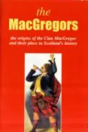 MacGregor - Los orígenes del clan MacGregor y su lugar en la historia - MacGregor - The Origins of the Clan MacGregor and Their Place in History