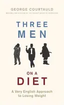 Tres hombres a dieta: A Very English Approach to Losing Weight - Three Men on a Diet: A Very English Approach to Losing Weight